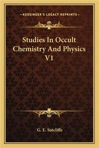 Studies in Occult Chemistry and Physics V1