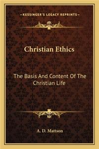 Christian Ethics: The Basis And Content Of The Christian Life