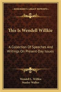 This Is Wendell Willkie