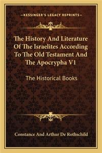 History And Literature Of The Israelites According To The Old Testament And The Apocrypha V1: The Historical Books