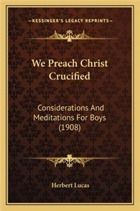 We Preach Christ Crucified