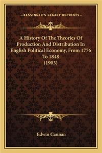 A History Of The Theories Of Production And Distribution In English Political Economy, From 1776 To 1848 (1903)