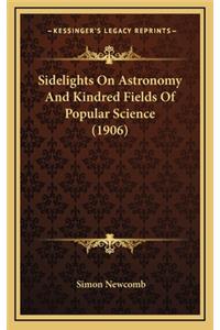 Sidelights on Astronomy and Kindred Fields of Popular Science (1906)