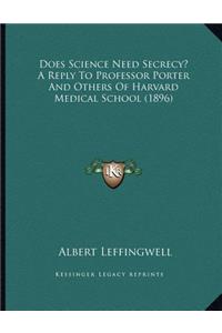 Does Science Need Secrecy? A Reply To Professor Porter And Others Of Harvard Medical School (1896)