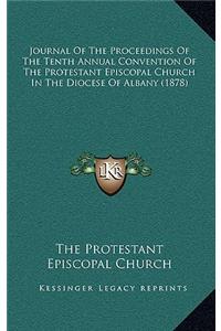 Journal of the Proceedings of the Tenth Annual Convention of the Protestant Episcopal Church in the Diocese of Albany (1878)