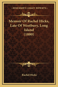 Memoir Of Rachel Hicks, Late Of Westbury, Long Island (1880)