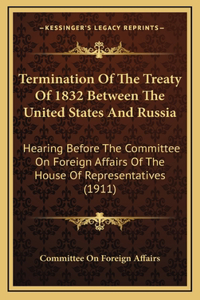 Termination of the Treaty of 1832 Between the United States and Russia