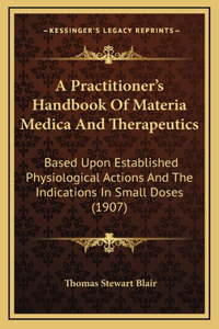 A Practitioner's Handbook Of Materia Medica And Therapeutics