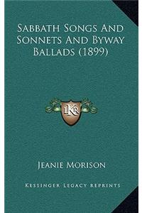 Sabbath Songs And Sonnets And Byway Ballads (1899)