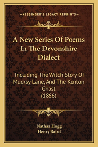 New Series Of Poems In The Devonshire Dialect