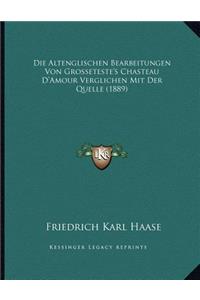 Die Altenglischen Bearbeitungen Von Grosseteste's Chasteau D'Amour Verglichen Mit Der Quelle (1889)