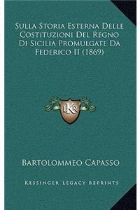 Sulla Storia Esterna Delle Costituzioni del Regno Di Sicilia Promulgate Da Federico II (1869)