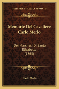 Memorie Del Cavaliere Carlo Merlo