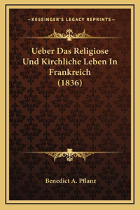 Ueber Das Religiose Und Kirchliche Leben In Frankreich (1836)