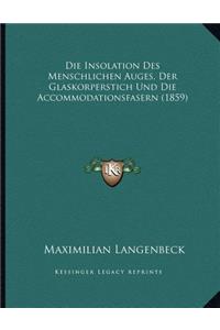 Die Insolation Des Menschlichen Auges, Der Glaskorperstich Und Die Accommodationsfasern (1859)