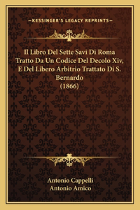 Libro Del Sette Savi Di Roma Tratto Da Un Codice Del Decolo Xiv, E Del Libero Arbitrio Trattato Di S. Bernardo (1866)