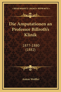 Die Amputationen an Professor Billroth's Klinik