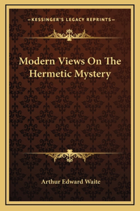 Modern Views On The Hermetic Mystery