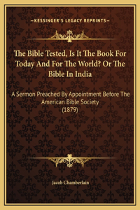 The Bible Tested, Is It The Book For Today And For The World? Or The Bible In India