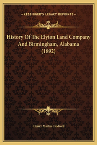 History Of The Elyton Land Company And Birmingham, Alabama (1892)