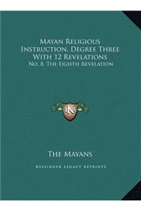 Mayan Religious Instruction, Degree Three With 12 Revelations