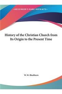 History of the Christian Church from Its Origin to the Present Time