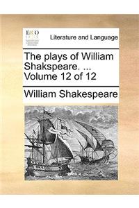 The plays of William Shakspeare. ... Volume 12 of 12