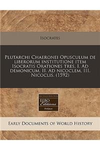Plutarchi Chaeronei Opusculum de Liberorum Institutione Item Isocratis Orationes Tres, I. Ad Demonicum, II. Ad Nicoclem, III. Nicoclis. (1592)