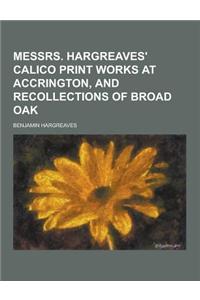 Messrs. Hargreaves' Calico Print Works at Accrington, and Recollections of Broad Oak