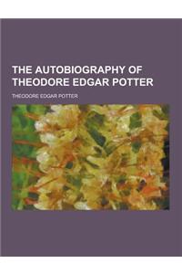 The Autobiography of Theodore Edgar Potter