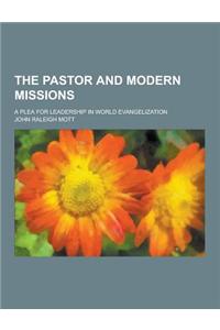The Pastor and Modern Missions; A Plea for Leadership in World Evangelization