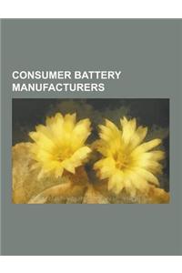 Consumer Battery Manufacturers: Eastman Kodak, Philips, Toshiba, Panasonic, Sanyo, Fujifilm, Hitachi Maxell, Eveready Battery Company, Duracell, Tadir