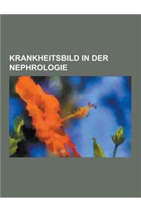 Krankheitsbild in Der Nephrologie: Akutes Nierenversagen, Chronisches Nierenversagen, Zystenniere, Membranose Glomerulonephritis, Fokal Segmentale Glo