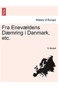 Fra Enevaeldens Daemring I Danmark, Etc.