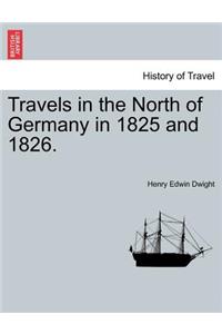 Travels in the North of Germany in 1825 and 1826.