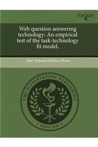 Web Question Answering Technology: An Empirical Test of the Task-Technology Fit Model