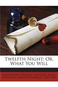 Twelfth Night; Or, What You Will