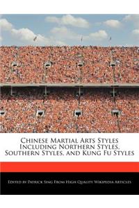 Chinese Martial Arts Styles Including Northern Styles, Southern Styles, and Kung Fu Styles