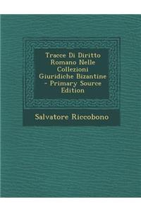 Tracce Di Diritto Romano Nelle Collezioni Giuridiche Bizantine