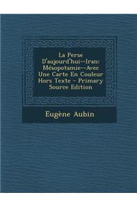La Perse D'Aujourd'hui--Iran: Mesopotamie--Avec Une Carte En Couleur Hors Texte