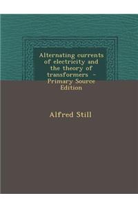 Alternating Currents of Electricity and the Theory of Transformers