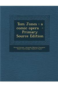 Tom Jones: A Comic Opera