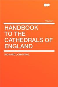 Handbook to the Cathedrals of England Volume 1