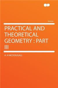 Practical and Theoretical Geometry: Part III
