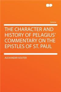 The Character and History of Pelagius' Commentary on the Epistles of St. Paul