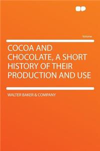 Cocoa and Chocolate, a Short History of Their Production and Use