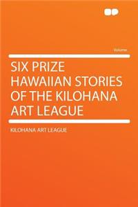 Six Prize Hawaiian Stories of the Kilohana Art League