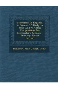 Standards in English, a Course of Study in Oral and Written Composition for Elementary Schools - Primary Source Edition