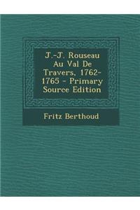 J.-J. Rouseau Au Val de Travers, 1762-1765