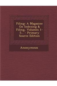 Filing: A Magazine on Indexing & Filing, Volumes 1-5... - Primary Source Edition